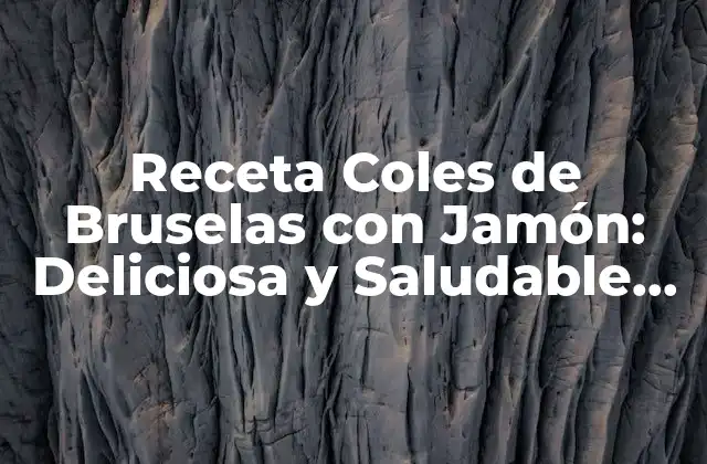 Receta Coles de Bruselas con Jamón: Deliciosa y Saludable para Disfrutar