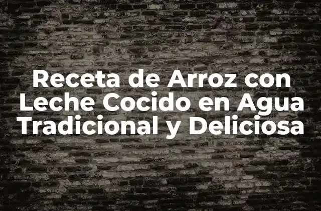 Receta de Arroz con Leche Cocido en Agua Tradicional y Deliciosa