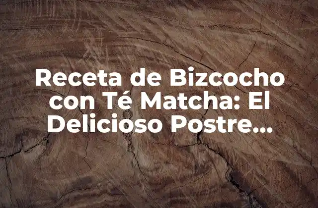 Receta de Bizcocho con Té Matcha: el Delicioso Postre Japonés