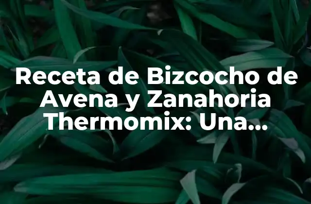 Receta de Bizcocho de Avena y Zanahoria Thermomix: una Delicia Saludable