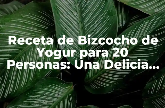 Receta de Bizcocho de Yogur para 20 Personas: una Delicia para Multitudes