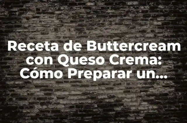 Receta de Buttercream con Queso Crema: Cómo Preparar un Glaseado Delicioso