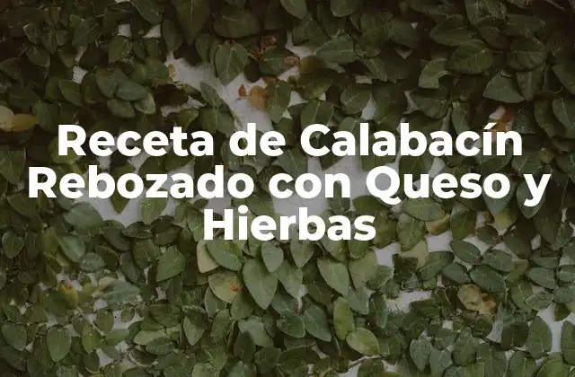 Receta de Calabacín Rebozado con Queso y Hierbas