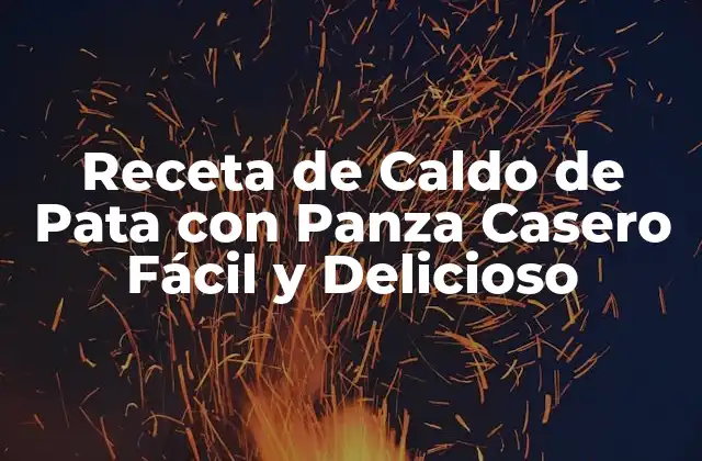 Receta de Caldo de Pata con Panza Casero Fácil y Delicioso