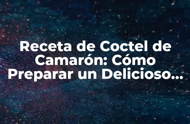 Ingredientes Necesarios para la Receta de Coctel de Camarón