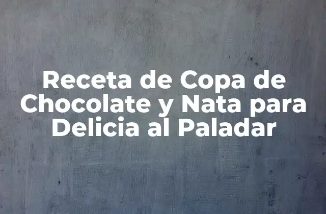 Receta de Copa de Chocolate y Nata para Delicia Al Paladar