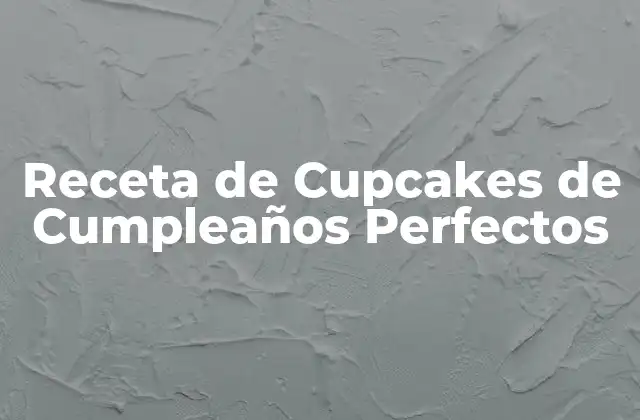 Receta de Cupcakes de Cumpleaños Perfectos 2 Ingredientes Necesarios para la Receta de Cupcakes de Cumpleaños