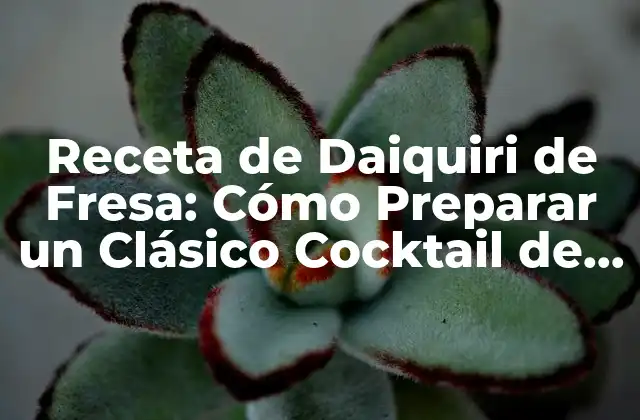 Receta de Daiquiri de Fresa: Cómo Preparar un Clásico Cocktail de Verano