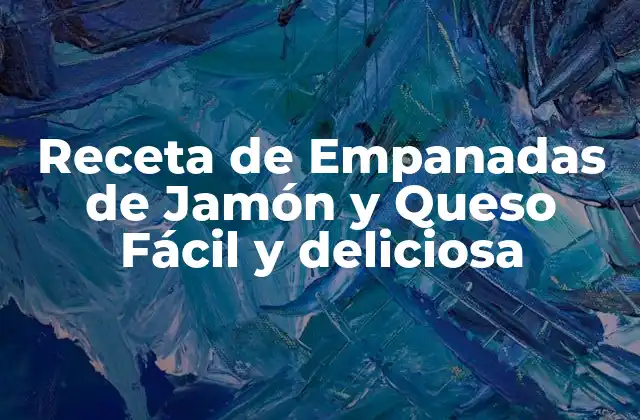 Ingredientes Necesarios para Hacer Empanadas de Jamón y Queso