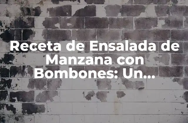 Receta de Ensalada de Manzana con Bombones: un Delicioso Postre Saludable