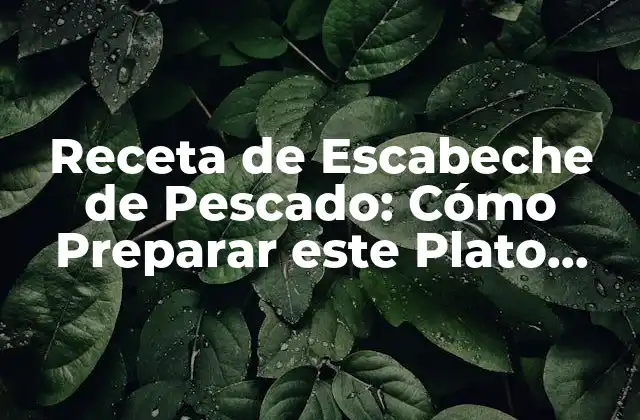 Receta de Escabeche de Pescado: Cómo Preparar Este Plato Español Clásico