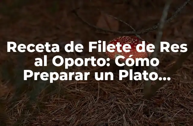 Receta de Filete de Res Al Oporto: Cómo Preparar un Plato Exquisito