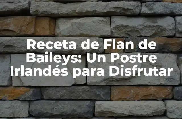 Receta de Flan de Baileys: un Postre Irlandés para Disfrutar