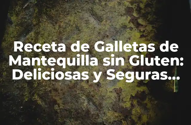 Receta de Galletas de Mantequilla sin Gluten: Deliciosas y Seguras para Celíacos