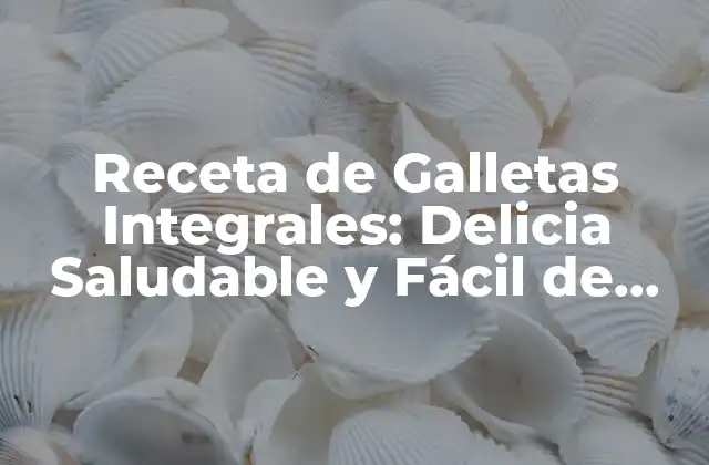 Receta de Galletas Integrales: Delicia Saludable y Fácil de Preparar