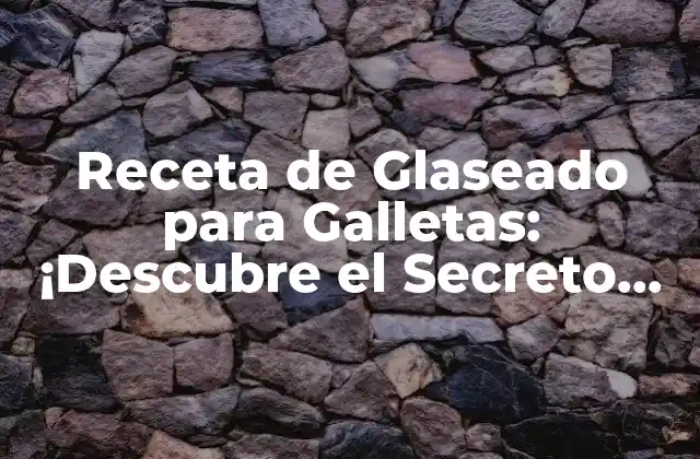 Receta de Glaseado para Galletas: ¡descubre el Secreto para Darle un Toque Especial a Tus Creaciones!