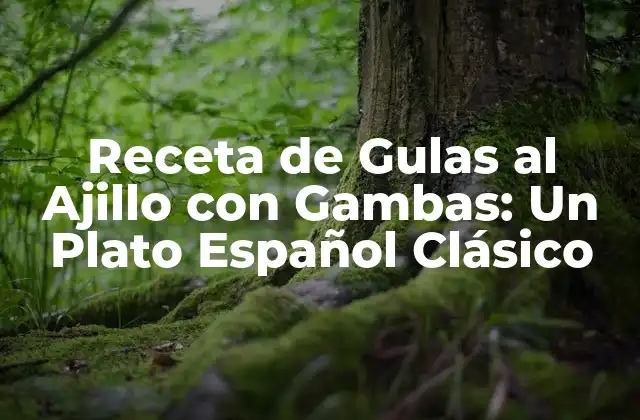 Receta de Gulas Al Ajillo con Gambas: un Plato Español Clásico