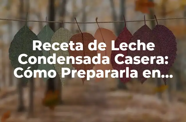Receta de Leche Condensada Casera: Cómo Prepararla en Casa