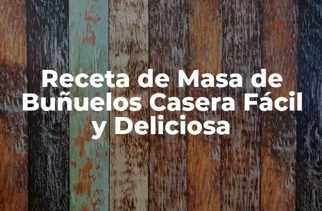 Receta de Masa de Buñuelos Casera Fácil y Deliciosa