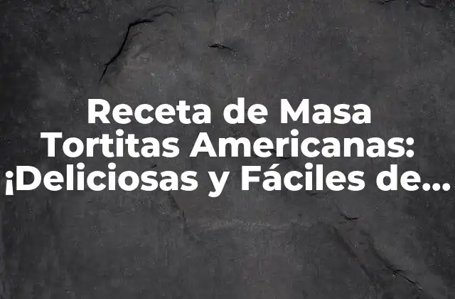 Receta de Masa Tortitas Americanas: ¡deliciosas y Fáciles de Preparar!