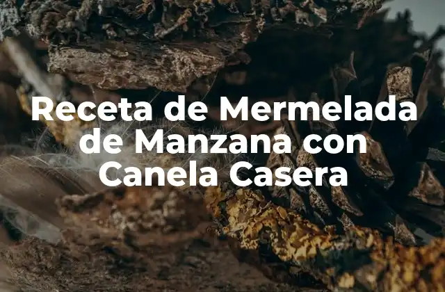 Orígenes y Historia de la Mermelada de Manzana con Canela