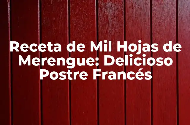 Receta de Mil Hojas de Merengue: Delicioso Postre Francés 2 Orígenes de las Mil Hojas de Merengue