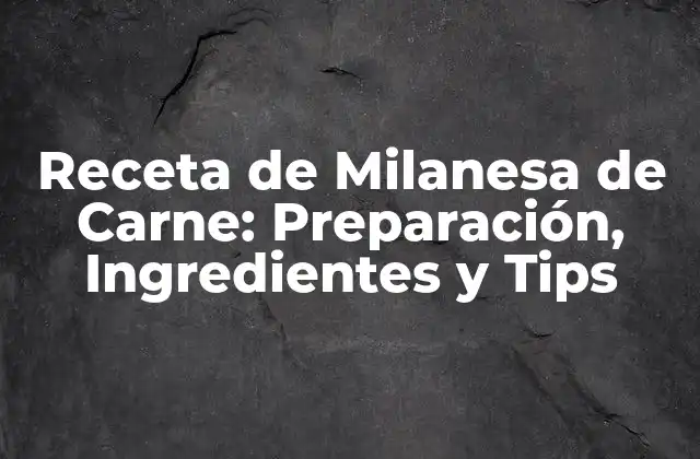 Receta de Milanesa de Carne: Preparación, Ingredientes y Tips