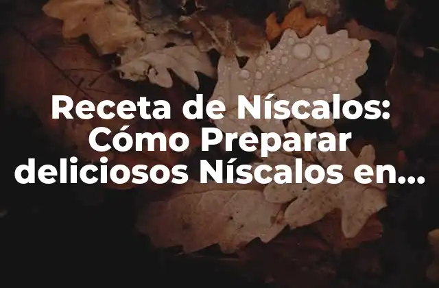 Receta de Níscalos: Cómo Preparar Deliciosos Níscalos en Casa