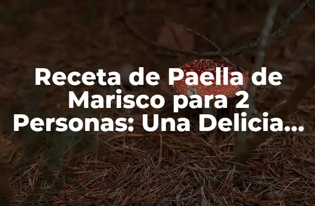 Receta de Paella de Marisco para 2 Personas: una Delicia Mediterránea