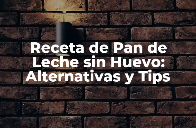 Receta de Pan de Leche sin Huevo: Alternativas y Tips