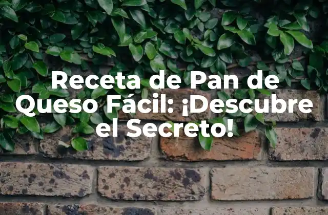 Receta de Pan de Queso Fácil: ¡descubre el Secreto!