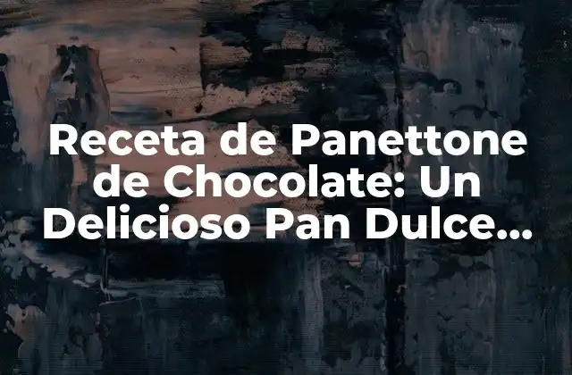 Receta de Panettone de Chocolate: un Delicioso Pan Dulce para la Temporada de Fiestas