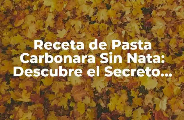 Receta de Pasta Carbonara sin Nata: Descubre el Secreto Italiano