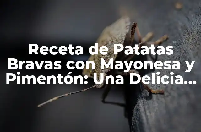 Receta de Patatas Bravas con Mayonesa y Pimentón: una Delicia Española