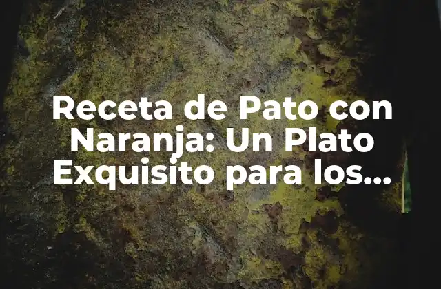 Orígenes de la Receta de Pato con Naranja