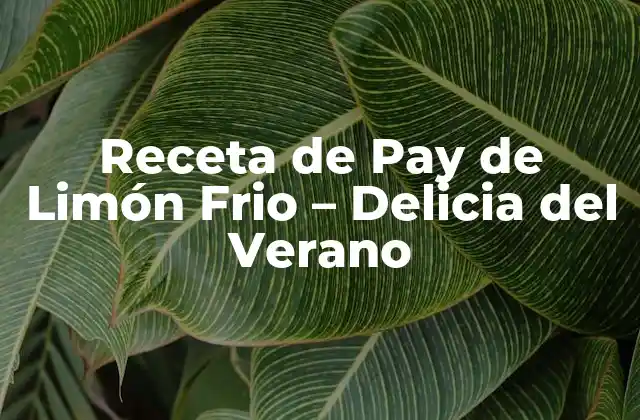 Receta de Pay de Limón Frio – Delicia Del Verano