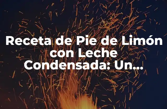 Receta de Pie de Limón con Leche Condensada: un Clásico Del Sabor