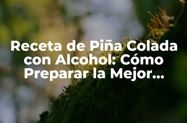 Receta de Piña Colada con Alcohol: Cómo Preparar la Mejor Coctelera de Verano