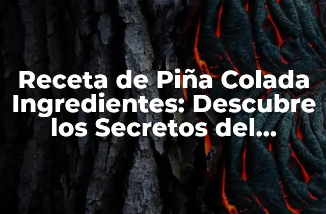 Receta de Piña Colada Ingredientes: Descubre los Secretos Del Cocktail Tropical