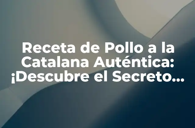 Receta de Pollo a la Catalana Auténtica: ¡descubre el Secreto de la Comida Catalana!