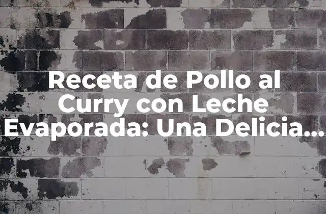 Orígenes del Pollo al Curry con Leche Evaporada