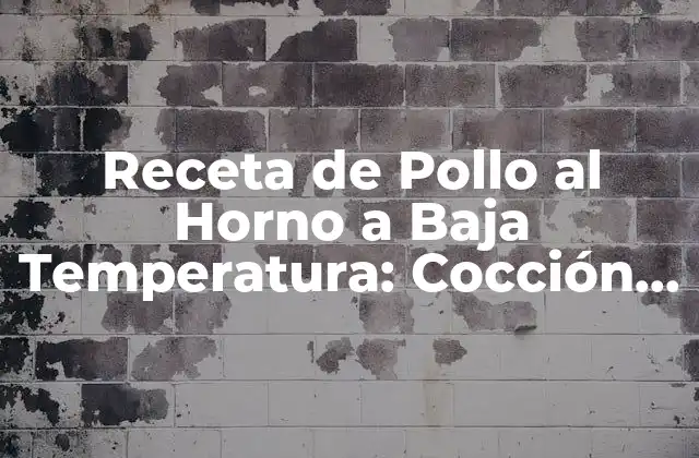 Receta de Pollo Al Horno a Baja Temperatura: Cocción Perfecta