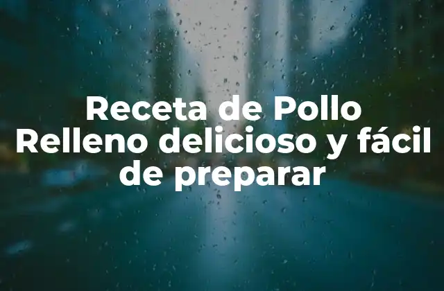 Receta de Pollo Relleno Delicioso y Fácil de Preparar