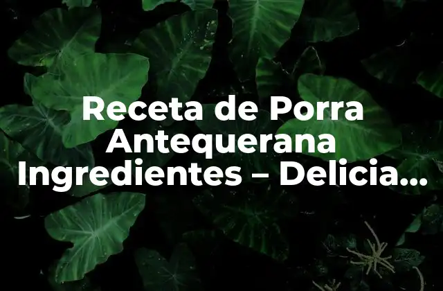 Receta de Porra Antequerana Ingredientes – Delicia Andaluza