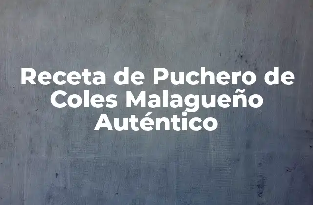 Receta de Puchero de Coles Malagueño Auténtico