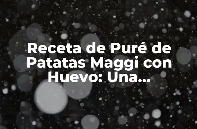 Receta de Puré de Patatas Maggi con Huevo: una Combinación Deliciosa