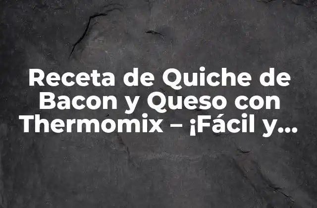 Receta de Quiche de Bacon y Queso con Thermomix – ¡fácil y Deliciosa!