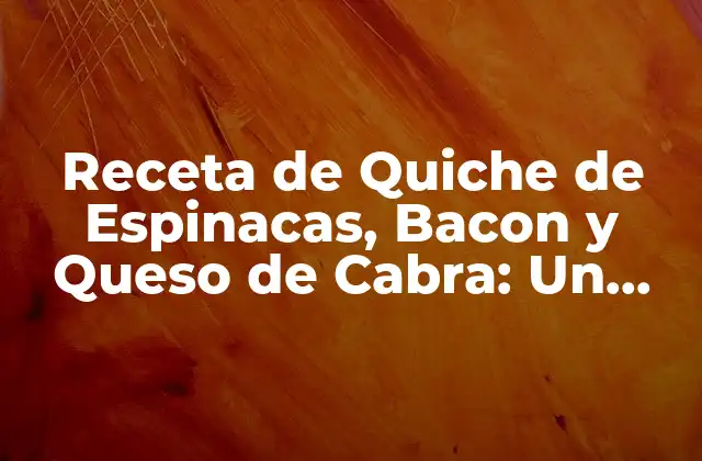 Receta de Quiche de Espinacas, Bacon y Queso de Cabra: un Delicioso Desayuno o Almuerzo