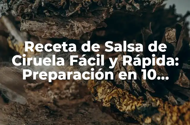 Receta de Salsa de Ciruela Fácil y Rápida: Preparación en 10 Minutos