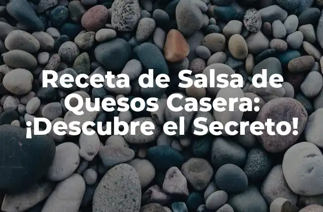 ¿Qué es la Salsa de Quesos y por qué es tan Popular?